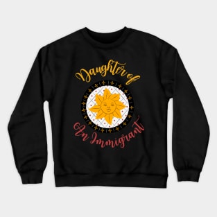 Daughter Of An Immigrant Crewneck Sweatshirt